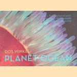 Planet Ocean: Revaltions from the marine world = Revelaties van de mariene wereld = Rivelazioni dal mondo marino door Dos Winkel