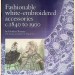 Fashionable white-embroidered accessories: c.1840 to 1900 door Heather Toomer