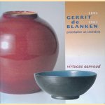 Gerrit de Blanken (1894-1961): pottenbakker uit Leiderdorp: virtuoze eenvoud door Claudia Thunnissen e.a.