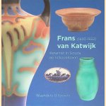 Frans van Katwijk (1893-1952): Keramist in Gouda en Schoonhoven door Leendert de Jonge