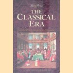 The Classical Era: From the 1740s to the end of the 18th Century door Neal Zaslaw