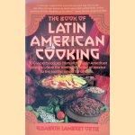 The Book of Latin American Cooking: 500 Superb Recipes from All the Latin American Cuisines - From the Northern Border of Mexico to the Southernmost Tip of Chile door Elizabeth Lam Ortiz