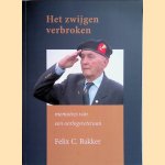 Het zwijgen verbroken: memoires van een oorlogsveteraan door Felix C. Bakker