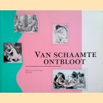 Van schaamte ontbloot: Het naakt in de Nederlandse kunst: ca. 1500-heden door Zeno Kolks e.a.