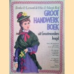 Groot handwerkboek uit Grootmoeders Jeugd: ruim 100 handwerken van vroeger om nu zelf te maken ontleend aan de damesbladen door Ilonka en Leonard de Vries e.a.