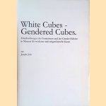 White Cubes - Gendered Cubes: Einschreibungen des Feminismus und der Gender-Debatte in Museen für moderne und zeit genössische Kunst door Jennifer John