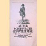 Kopfverderber: Über die Universitäts- Philosophie und ihre Professoren door Arthur Schopenhauer e.a.