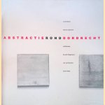 Abstractie rond Dordrecht: Joost Baljeu, Marinus Boezem, Ad Dekkers, Ewerdt Hilgemann, Jan van Munster, Carel Visser door Moniek Peters