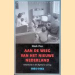 Aan de wieg van het nieuwe Nederland: Nederland en de Algerijnse oorlog 1954-1962 door Niek Pas