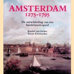 Amsterdam 1275-1795: de ontwikkeling van een handelsmetropool door Roelof van Gelder e.a.