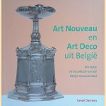 Art Nouveau en Art Deco uit België: Een keuze uit de collectie van het Design museum Gent door Lieven Daenens