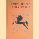 Edmund Dulac's Fairy Book: Fairy Tales door Edmund Dulac