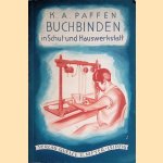 Buchbinden in Schul- und Hauswerkstatt door K.A. Paffen