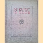 De kunst in nood: een nationale uitgave tot steun aan de noodlijdende Nederlandsche beeldende kunstenaars door C.G. Kleykamp e.a.