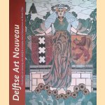 Delftse Art Nouveau Onderwijs en ontwerp van Adolf le Compte (1859-1921) Karel Sluyterman (1863-1931) en Bram Gips (1861-1943) door Jos Hilkhuijsen