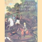 Het Loo, de Oranjes en de jacht *GESIGNEERD* door Louise van Everdingen