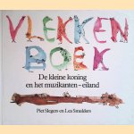 Vlekkenboek: de kleine koning en het muzikanten-eiland door Piet Slegers e.a.