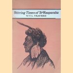 The Stirring Times of Te Rauparaha (Chief of the Ngatitoa); The Sacking of Kaiapohia door W.T.L. Travers e.a.