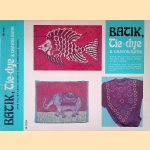 Batik, Tie-dye & Crayon Batik: with pull-out design section and color combi-nation charts door James E. Gick