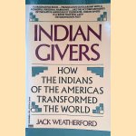 Indian Givers: How the Indians of the Americas Transformed the World door Jack Weatherford