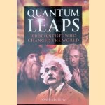 Quantum leaps : 100 scientists who changed the world door Jon Balchin