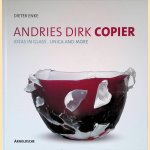 Andries Dirk Copier: ideas in glass: unica and more + CD door Dieter Enke