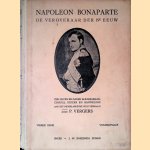 Napoleon Bonaparte: De veroveraar der 19e eeuw, zijn leven en daden als krijgsman, consul, keizer en banneling aan het Nederlandsche volk verhaald door P. Vergers