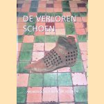 De verloren schoen: opgegraven schoenen uit de periode 1200-1800 door Tanja van der Zon