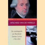 Afscheid van de wereld: de autobiografie van Boudewijn Donker Curtius 1746-1832 door Boudewijn Donker Curtius