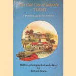 The old city of Jakarta - today: a practical guide for tourists door Richard Mann