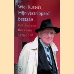 Mijn versnipperd bestaan: het leven van Kees Fens 1929-2008 door Wiel Kusters