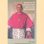 Roomsch socioloog - sociale bisschop: Joannes Aengenent als ideoloog en bestuurder van de katholieke sociale beweging 1873-1935 door Erik Sengers