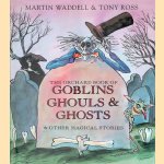 The Orchard Book of Goblins, Ghouls and Ghosts and Other Magical Stories door Martin Waddell e.a.