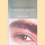 Consciousness: a user's guide door Adam Zeman