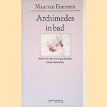 Archimedes in bad: mythen en sagen uit de geschiedenis van de wetenschap door Maarten Franssen