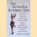 The Grouchy Grammarian: A How-Not-To Guide to the 47 Most Common Mistakes in English Made by Journalists, Broadcasters, and Others Who Should Know Better door Thomas Parrish