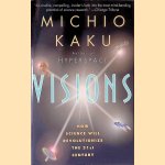 Visions: How Science Will Revolutionize the 21st Century door Michio Kaku