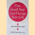 One Small Step Can Change Your Life: The Kaizen Way door Robert Maurer