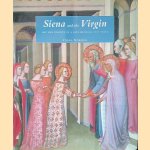 Siena and the Virgin: Art and Politics in a Late Medieval City State door Diana Norman