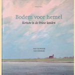 Bodem voor hemel: kerken in Friese landen door Fons van Wanroij e.a.