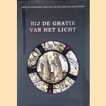 Bij de gratie van het licht: glas-in-loodramen basiliek van Sint-Servaas Maastricht door Jaap van Term e.a.