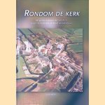 Rondom de kerk: religie en religieuze monumenten tussen de Oude Rijn en de Hollandsche Ijssel door Jan van Es