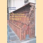 De koorbanken in de Martinikerk te Bolsward en hun Europese context door Regnerus Steensma