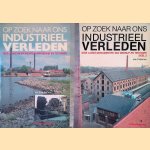 Op zoek naar ons industrieel verleden: gids langs monumenten van bedrijf en techniek (2 delen) door Drs. P. Nijhof