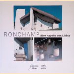 Ronchamp: eine Kapelle des Lichts door Yves Bouvier e.a.