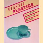 Classic Plastics: From Bakelite to High-tech with a Collector's Guide door Sylvia Katz