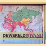 De wereld aan de wand: de geschiedenis van de Nederlandse schoolwandkaarten door Lowie Brink e.a.