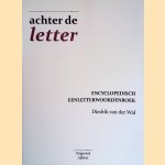 Achter de letter: Encyclopedisch eenletterwoordenboek door Diedrik van der Wal