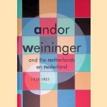 Andor Weininger and the Netherlands 1938-1951 = en Nederland 1938-1951 door Sjarel Ex e.a.