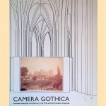 Camera Gothica: Gotische kerkelijke architectuur in de 19de-eeuwse Europese fotografie = Gothic church architecture in the 19th century European photography = Architecture religieuse gothique dans la photographie européenne du 19e siècle door Pool Andries e.a.